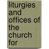 Liturgies And Offices Of The Church For by Edward Burbidge