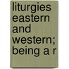 Liturgies Eastern And Western; Being A R door Frank D. Hammond