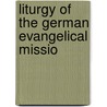 Liturgy Of The German Evangelical Missio by Evangelische Basel