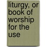 Liturgy, Or Book Of Worship For The Use door General Convention of the New America