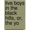 Live Boys In The Black Hills, Or, The Yo door Thomas Pilgrim