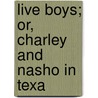 Live Boys; Or, Charley And Nasho In Texa door Thomas Pilgrim