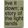 Live It Down; A Story Of The Light Lands door John Cordy Jefferson