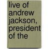 Live Of Andrew Jackson, President Of The door William Cobbett