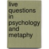 Live Questions In Psychology And Metaphy door William Dexter Wilson