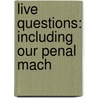 Live Questions: Including Our Penal Mach door John P. Altgeld