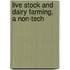 Live Stock And Dairy Farming, A Non-Tech