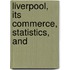 Liverpool, Its Commerce, Statistics, And