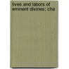 Lives And Labors Of Eminent Divines; Cha by Elias Nason