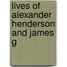 Lives Of Alexander Henderson And James G door Alexander Henderson