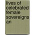 Lives Of Celebrated Female Sovereigns An