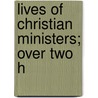 Lives Of Christian Ministers; Over Two H by Peter Jefferson Kernodle