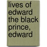 Lives Of Edward The Black Prince, Edward door Robert Folkestone Williams