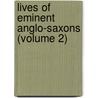 Lives Of Eminent Anglo-Saxons (Volume 2) door Onbekend