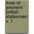 Lives Of Eminent British Statesmen  V. 1