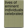 Lives Of Eminent Individuals Celebrated door Onbekend