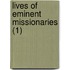 Lives Of Eminent Missionaries (1)