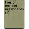 Lives Of Eminent Missionaries (1) door John Carne
