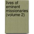 Lives Of Eminent Missionaries (Volume 2)