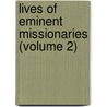 Lives Of Eminent Missionaries (Volume 2) door John Carne