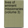 Lives Of Eminent Missionaries (Volume 3) by John Carne