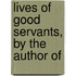 Lives Of Good Servants, By The Author Of