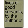 Lives Of Good Servants, By The Author Of door Anne Manning