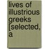 Lives Of Illustrious Greeks [Selected, A