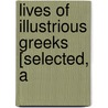 Lives Of Illustrious Greeks [Selected, A by Andr Plutarchus