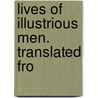 Lives Of Illustrious Men. Translated Fro door John Plutarch