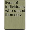 Lives Of Individuals Who Raised Themselv by Richard Alfred Davenport