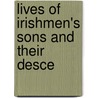 Lives Of Irishmen's Sons And Their Desce by McGee
