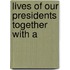 Lives Of Our Presidents Together With A