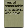 Lives Of Remarkable Characters, Who Have door Alph. de Beauchamp