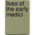 Lives Of The Early Medici