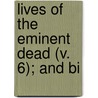 Lives Of The Eminent Dead (V. 6); And Bi by Moses Auge