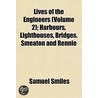 Lives Of The Engineers  Volume 2 ; Harbo door Samuel Smiles