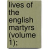 Lives Of The English Martyrs (Volume 1); door John Morris