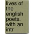 Lives Of The English Poets. With An Intr