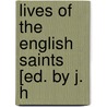 Lives Of The English Saints [Ed. By J. H by English Saints