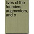 Lives Of The Founders, Augmentors, And O