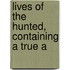 Lives Of The Hunted, Containing A True A