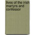 Lives Of The Irish Martyrs And Confessor