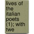 Lives Of The Italian Poets (1); With Twe
