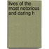 Lives Of The Most Notorious And Daring H