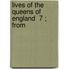 Lives Of The Queens Of England  7 ; From door Agnes Strickland