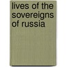 Lives Of The Sovereigns Of Russia by Georges Fowler