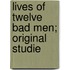 Lives Of Twelve Bad Men; Original Studie