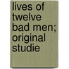 Lives Of Twelve Bad Men; Original Studie door Thomas Seccombe