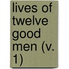 Lives Of Twelve Good Men (V. 1) door John William Burgon